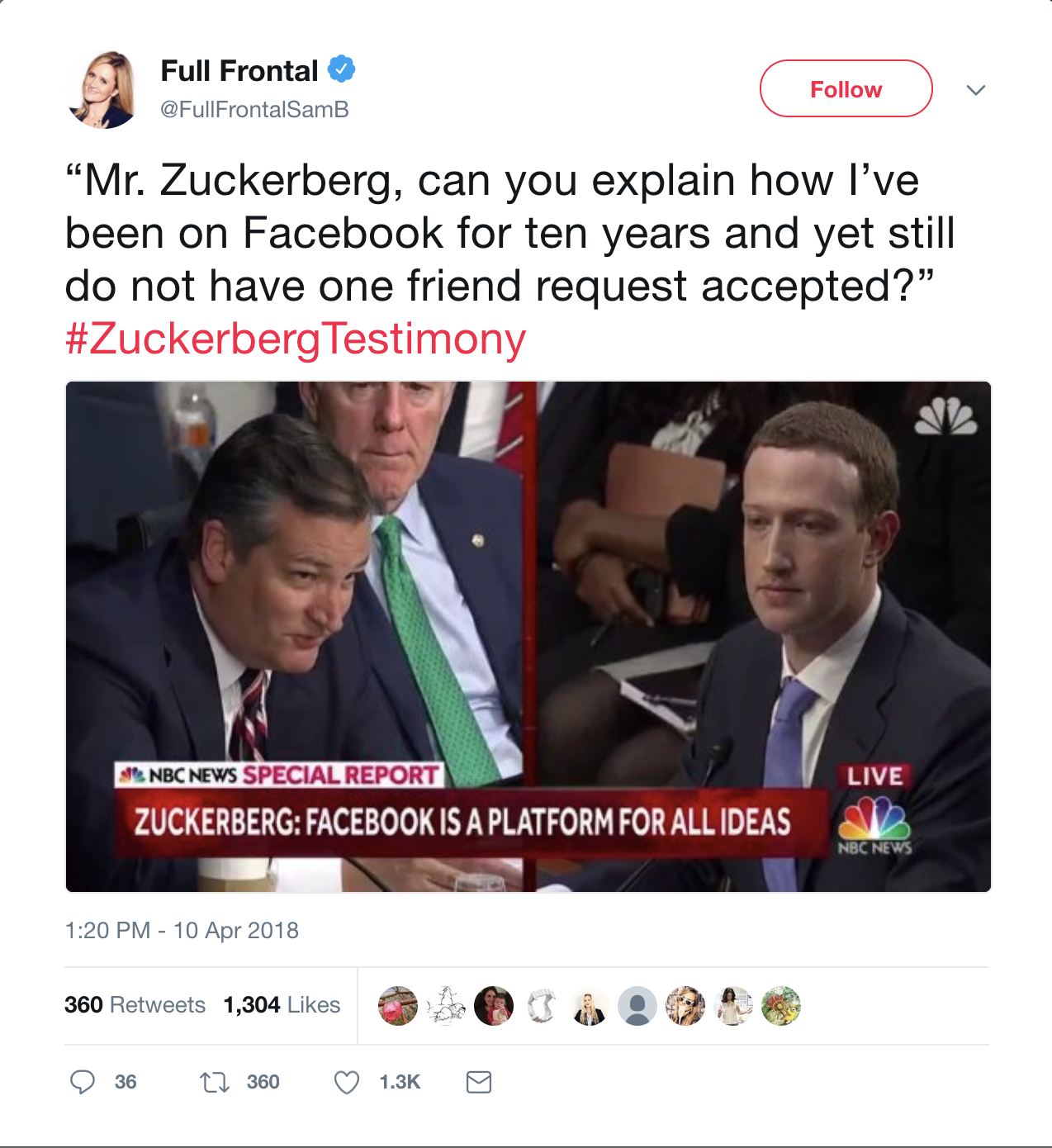 conversation - Full Frontal Full FrontalSamB "Mr. Zuckerberg, can you explain how I've been on Facebook for ten years and yet still do not have one friend request accepted?" Testimony Live Nbc News Special Report Zuckerberg Facebook Is A Platform For All 