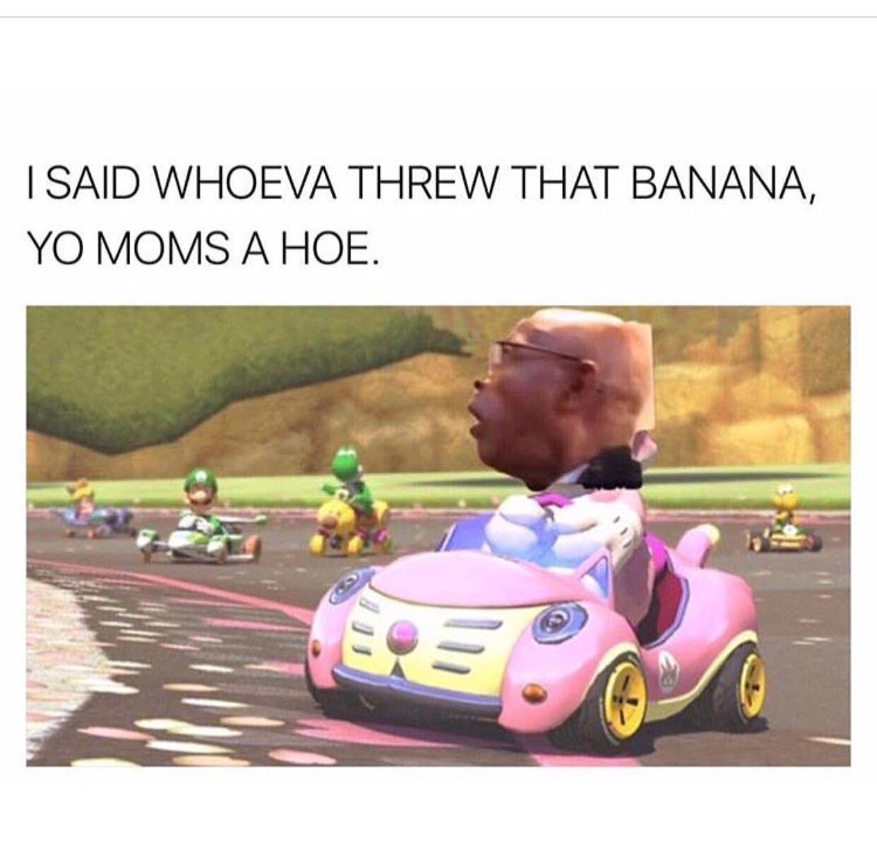 whoeva threw that banana - I Said Whoeva Threw That Banana, Yo Moms A Hoe.