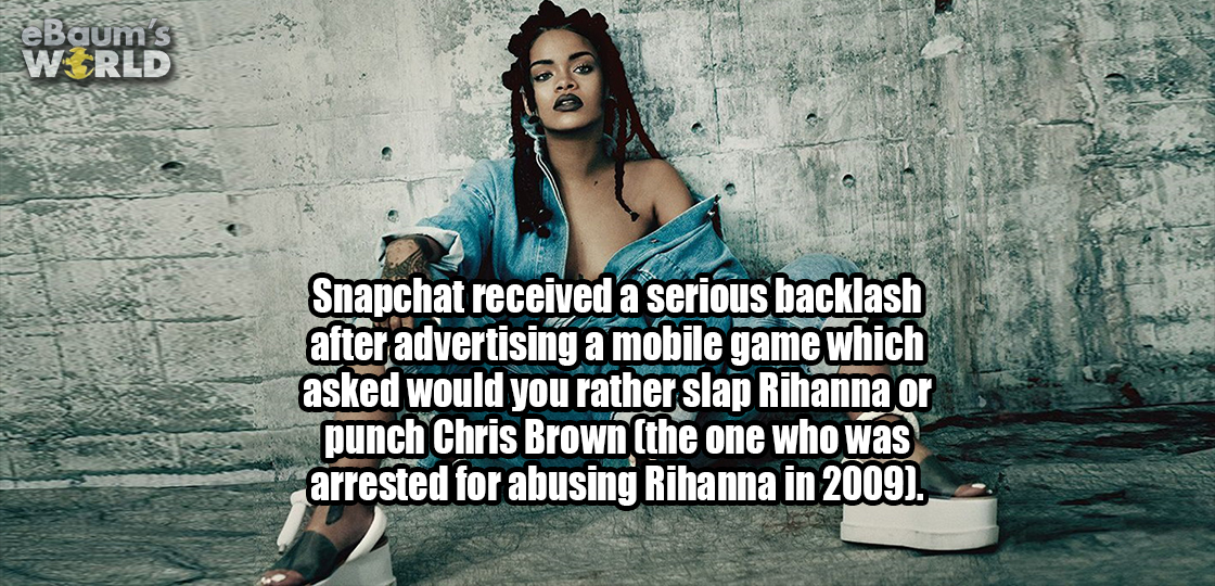 Snapchat receieved a serious backlash after advertising a mobile game which asked would you rather slap Rihanna or punch Chris Brown (the one who was arrested for abusing Rihanna in 2009)