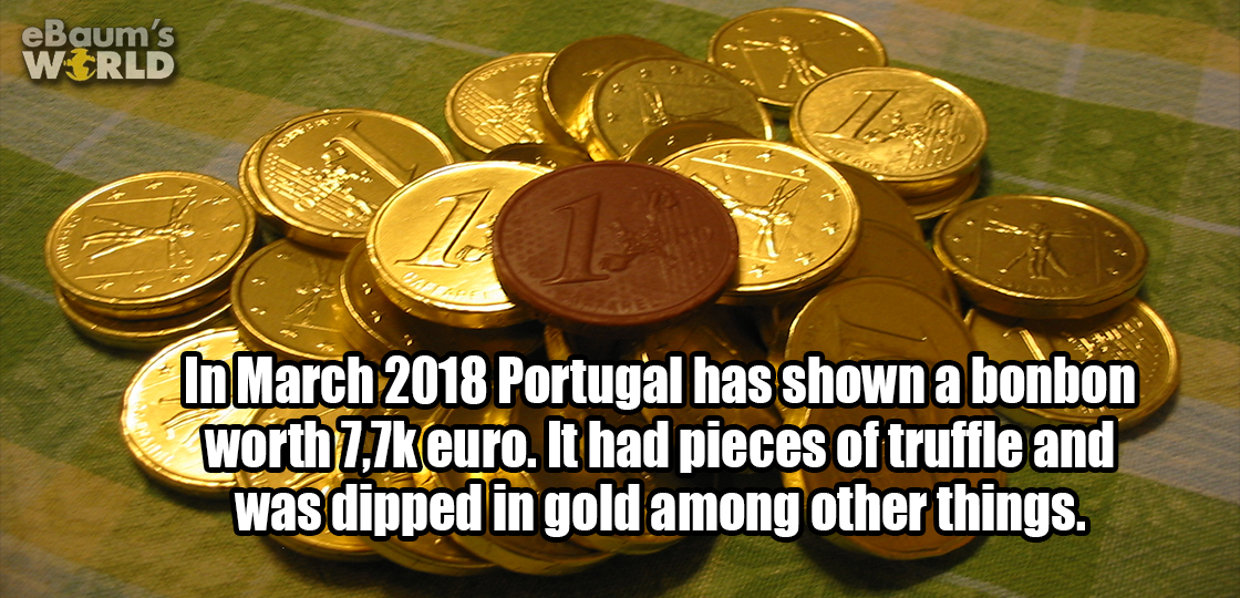 In March 2018 Portugal has shown a bonbon worth 7,700 euro. It has pieces of truffle and was dipped in gold among other things.