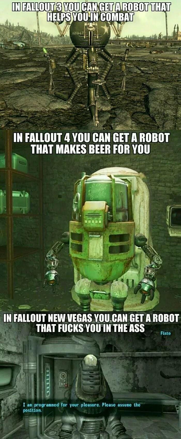 fallout fisto meme - In Fallout 3 You Can Get A Robotthat Helps You In Combat In Fallout 4 You Can Get A Robot That Makes Beer For You In Fallout New Vegas You Can Get A Robot That Fucks You In The Ass Fisto I am programmed for your pleasure. Please assum
