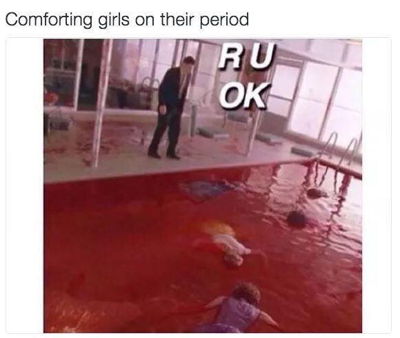 period memes - Comforting girls on their period Ru Ok