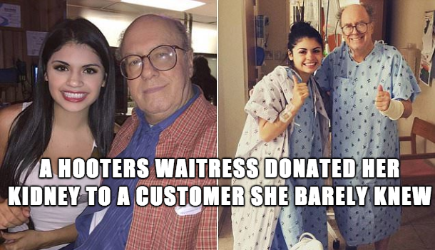 When Hooters waitress, Mariana Villarreal, learned customer Don Thomas had lost both of his kidneys to cancer she quickly volunteered to donate a kidney to the 72 year old. Villarreal had recently lost her grandmother to kidney cancer. "I wasn’t able to do anything for my grandmother, but knew the transplant would be worth it if Thomas got to live a longer, happier life because of it."