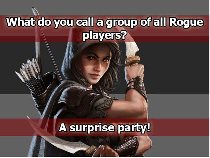 memes - d&d dad jokes - What do you call a group of all Rogue players? A surprise party!