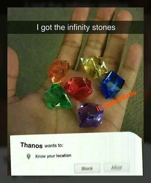 thanos wants to know your location - I got the infinity stones Thanos wants to Know your location