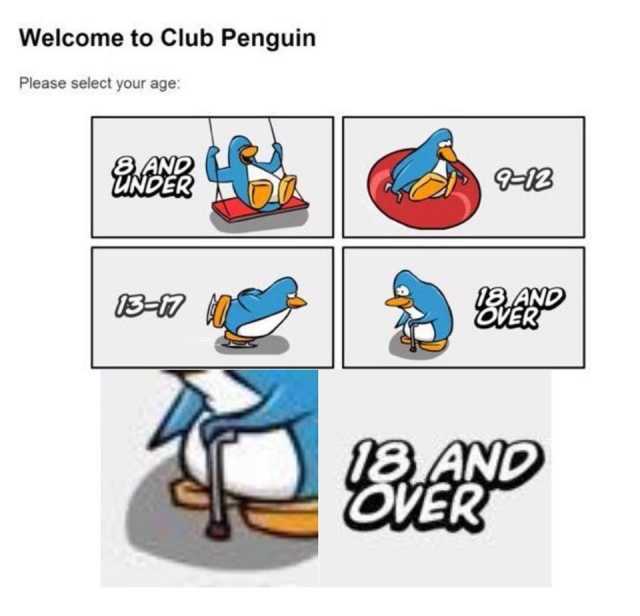 club penguin 18 and over - Welcome to Club Penguin Please select your age Onder 812 13 me 18. And