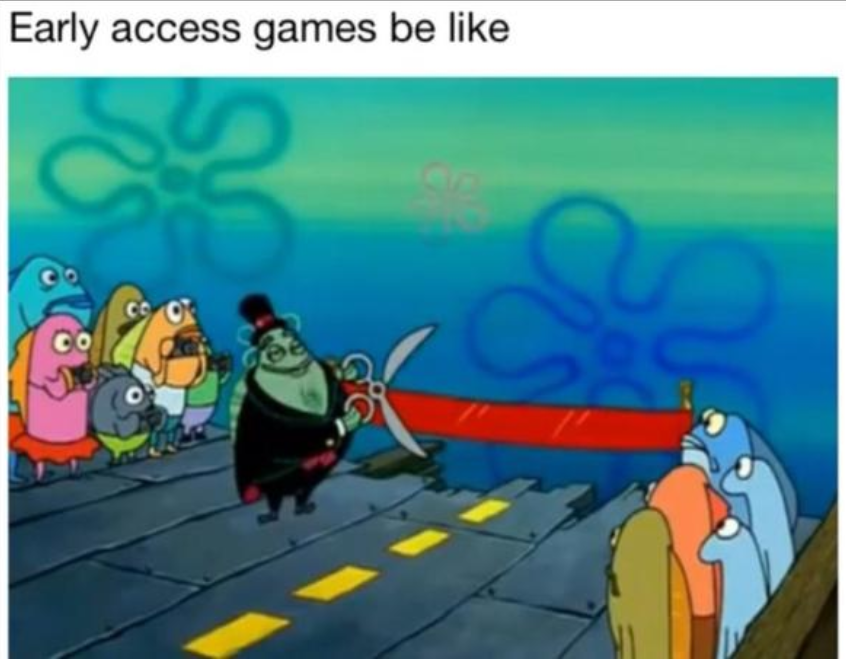 early access games be like - Early access games be