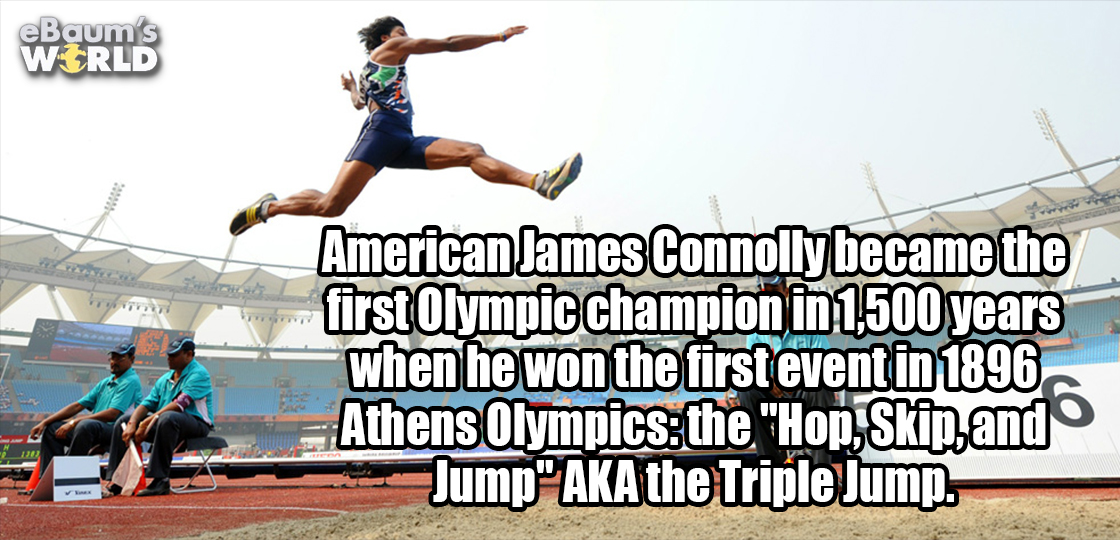 salto triple - eBaum's W Rld American James Connolly became the first Olympic champion in 1,500 years when he won the first event in 1896 Athens Olympics the "Hop, Skip, and Jump" Aka the Triple Jump