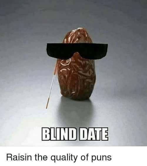 blind date pun - Blind Date Raisin the quality of puns