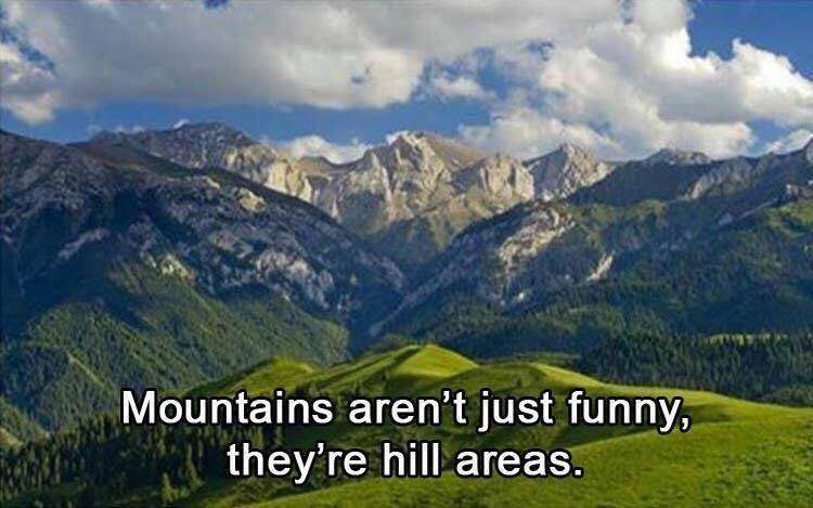 mountains aren t just funny they are hill areas meaning - Mountains aren't just funny, they're hill areas.