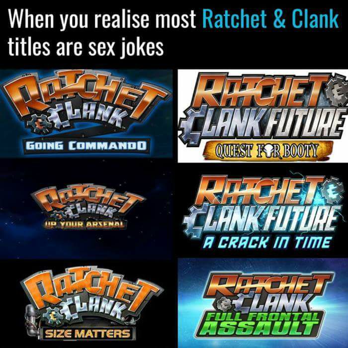 ratchet and clank titles - When you realise most Ratchet & Clank titles are sex jokes Line Lnk Future Going Commando Quest Fcr Booty Rihete Lank Future Aid Your Arsena A Crack In Time Doet Te Clank Size Matters