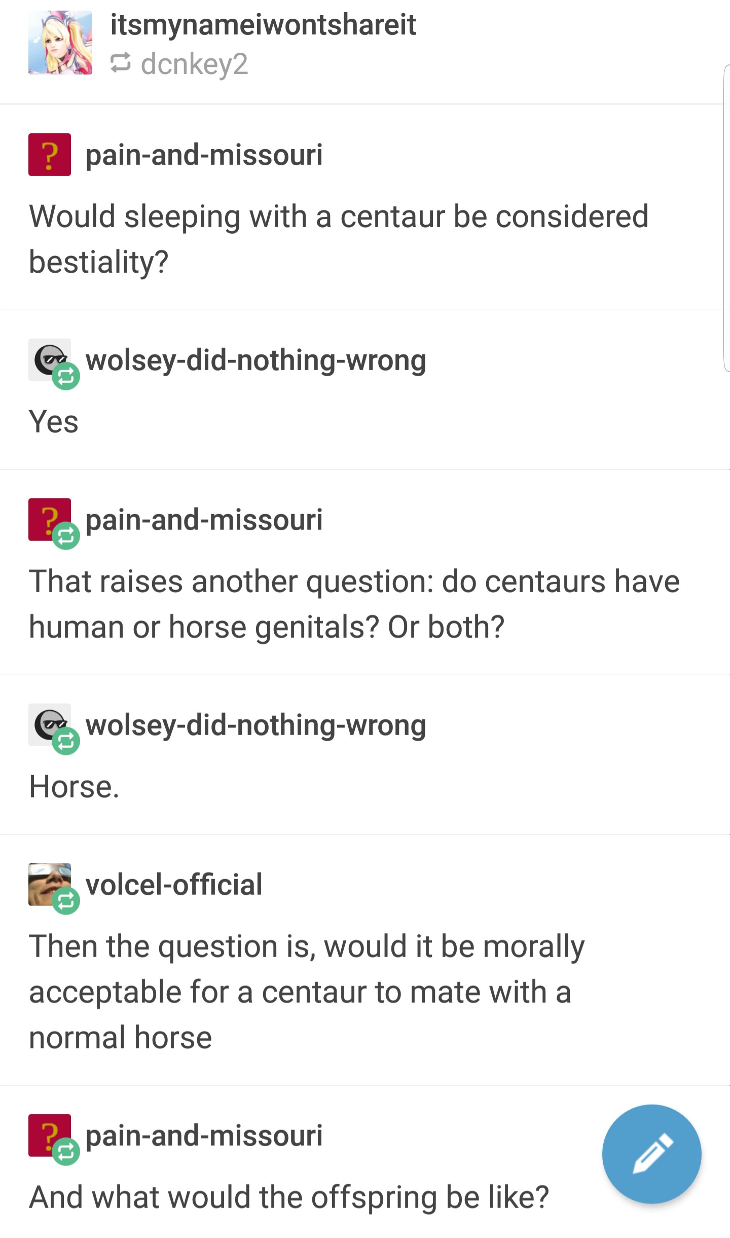 tumblr - document - itsmynameiwontit dcnkey2 ? painandmissouri Would sleeping with a centaur be considered bestiality? be wolseydidnothingwrong Yes ?. painandmissouri That raises another question do centaurs have human or horse genitals? Or both? Cowolsey