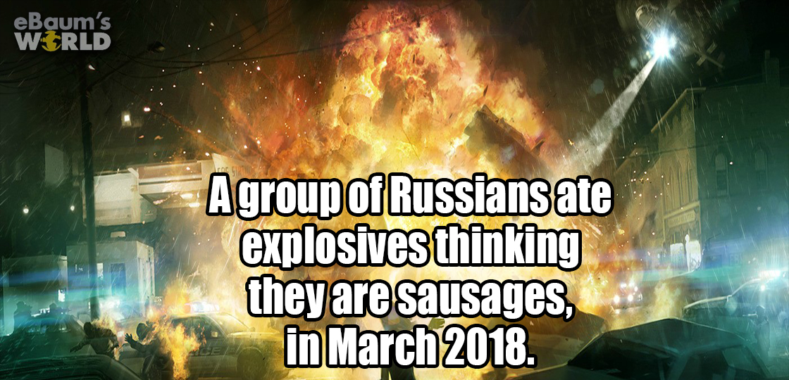 visual effects - eBaum's World Agroup of Russians ate explosives thinking they are sausages, in .
