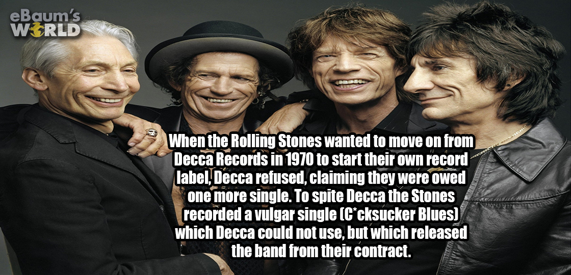 rolling stones - eBaum's World When the Rolling Stones wanted to move on from Decca Records in 1970 to start their own record label, Decca refused, claiming they were owed one more single. To spite Decca the Stones recorded a vulgar single C'cksucker Blue