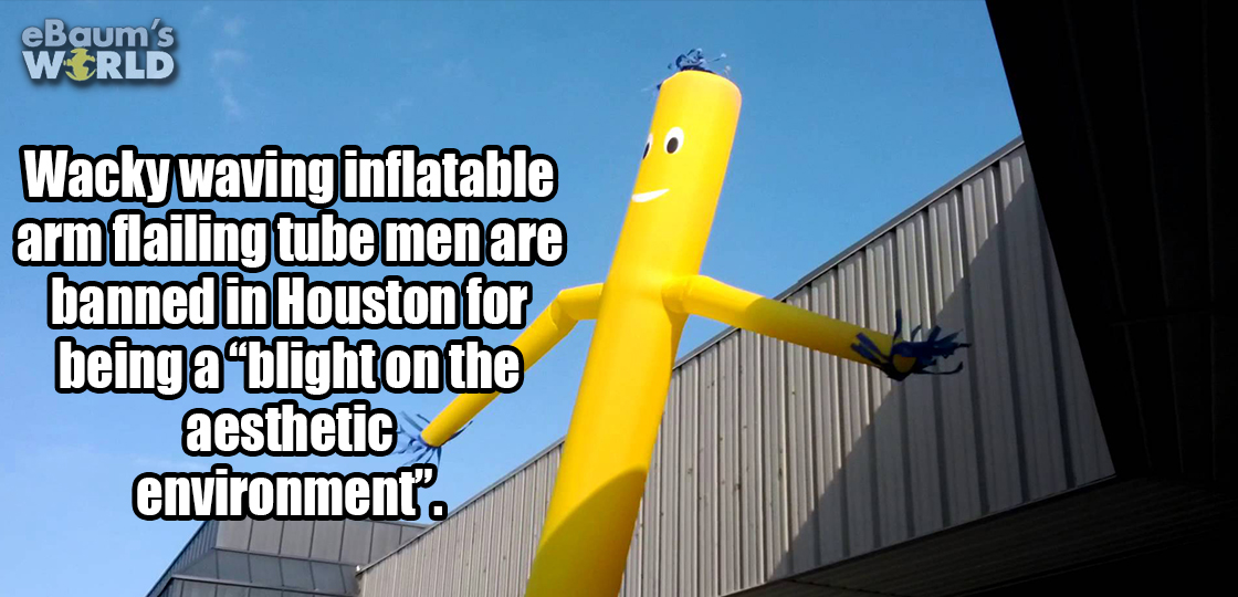 energy - eBaum's World Wacky waving inflatable arm flailing tube men are banned in Houston for being a blight on the aesthetic environment".