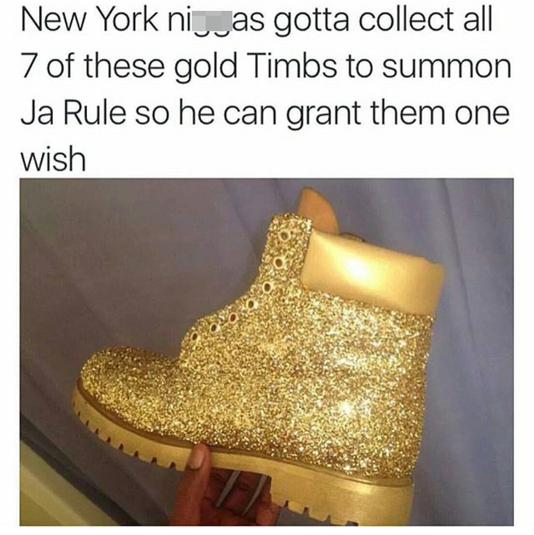 tweet - ny niggas - New York niu as gotta collect all 7 of these gold Timbs to summon Ja Rule so he can grant them one wish