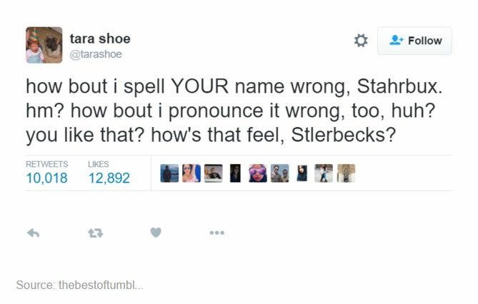 tweet - facebook like - tara shoe how bout i spell Your name wrong, Stahrbux. hm? how bout i pronounce it wrong, too, huh? you that? how's that feel, Stlerbecks? 10,018 12,892 Source thebestoftumbl.