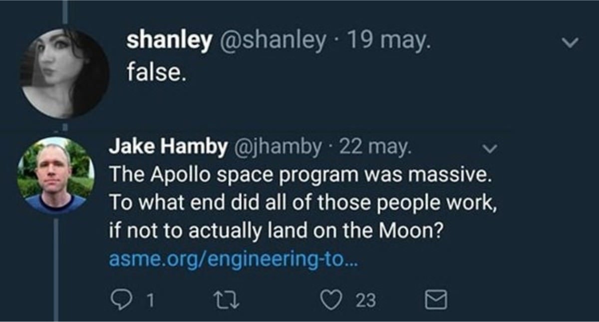 screenshot - shanley 19 may. false. Jake Hamby 22 may. The Apollo space program was massive. To what end did all of those people work, if not to actually land on the Moon? asme.orgengineeringto... 1 23