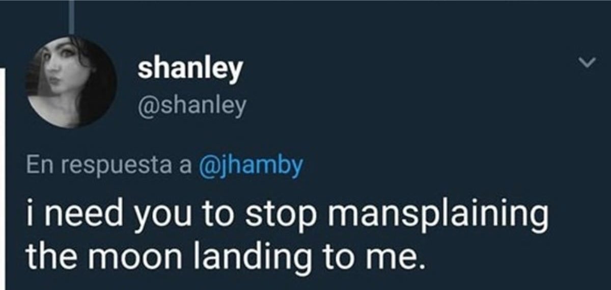 sky - shanley En respuesta a i need you to stop mansplaining the moon landing to me.