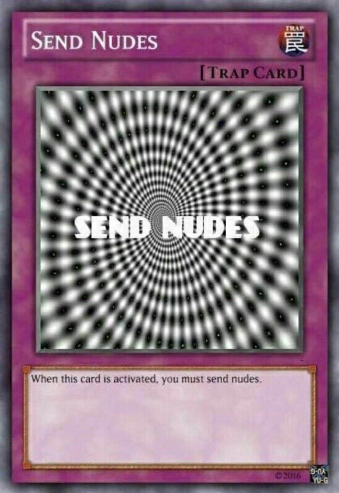yugioh send nudes - Send Nudes Trap Card When this card is activated, you must send nudes.