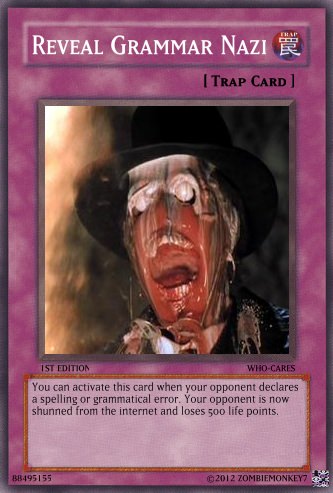 everest - Reveal Grammar Nazi Z Trap Card Ist Edition Who Cares You can activate this card when your opponent declares a spelling or grammatical error. Your opponent is now shunned from the internet and loses 500 life points. 38495155 2012 Zombiemonkey Ex