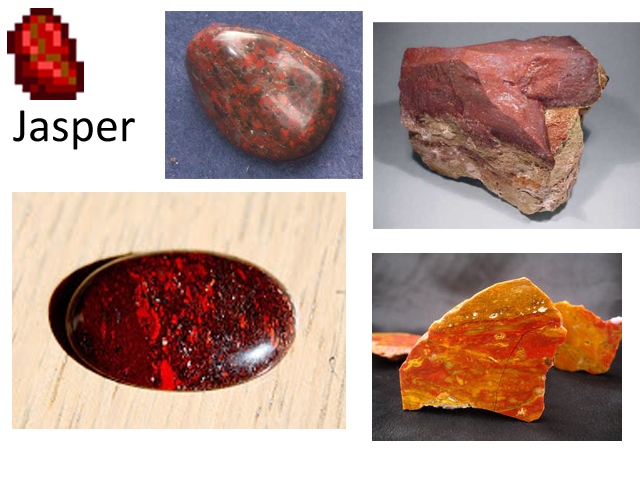 "Jasper - When polished, this stone becomes attractively luminous. Prized by ancient peoples for thousands of years."