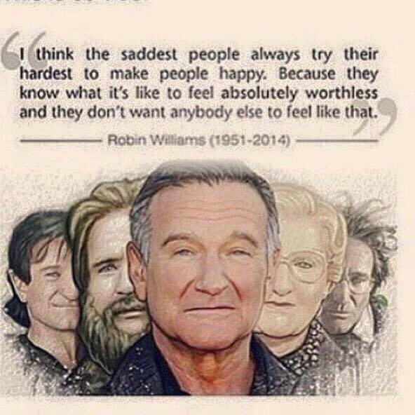 robin williams quotes on laughter - I think the saddest people always try their hardest to make people happy. Because they know what it's to feel absolutely worthless and they don't want anybody else to feel that. Robin Williams 19512014