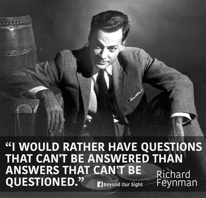 richard feynman quotes - "I Would Rather Have Questions That Can'T Be Answered Than Answers That Can'T Be Richard Questioned. Beyond our sight Feynman