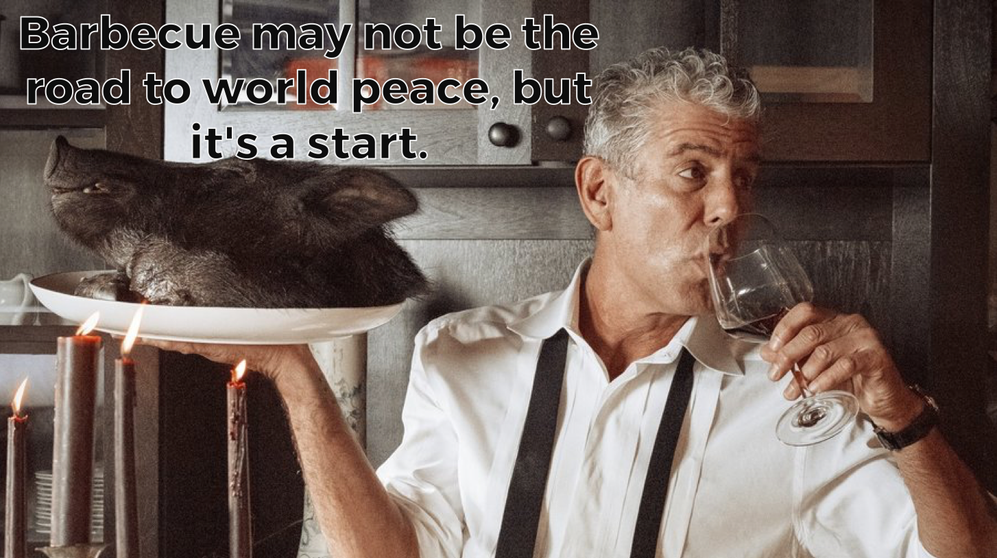 anthony bourdain pig - Barbecue may not be the road to world peace, but it's a start.