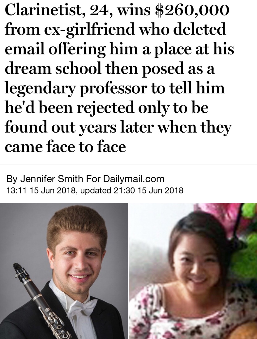 A clarinetist has been awarded $266,500 in damages after his girlfriend sabotaged his music career by deleting an email offering him a place at his dream school and then telling him he'd been rejected. The motive for the deceit remains unclear but it appears Lee either wanted to avoid being separated from her boyfriend by distance or she wanted to stop him from going to the school, which she had attended and left mysteriously, for another reason.