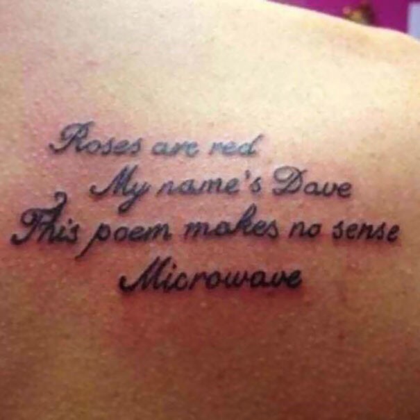 funny tattoo fails - Roses are red My name's Dave This poem makes no sense Microwave