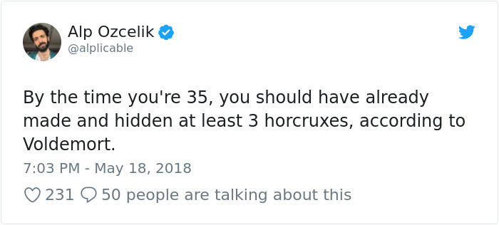 celebrity twitter quotes - Alp Ozcelik By the time you're 35, you should have already made and hidden at least 3 horcruxes, according to Voldemort. 231 9