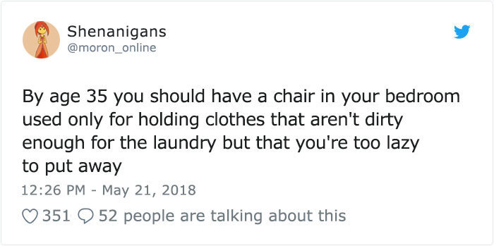 describing color to a blind person tweet - Shenanigans By age 35 you should have a chair in your bedroom used only for holding clothes that aren't dirty enough for the laundry but that you're too lazy to put away 351