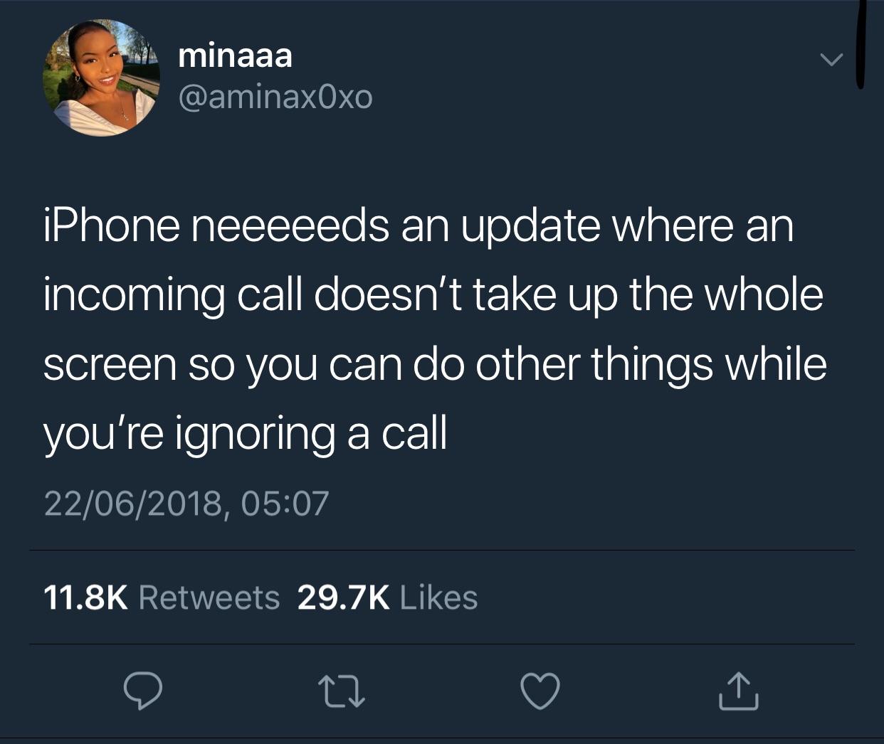 real talk twitter - minaaa iPhone neeeeeds an update where an incoming call doesn't take up the whole screen so you can do other things while you're ignoring a call 22062018, o 22