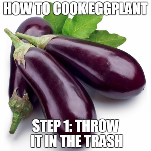 natural foods - How To Cookeggplant Step 1 Throw It In The Trash