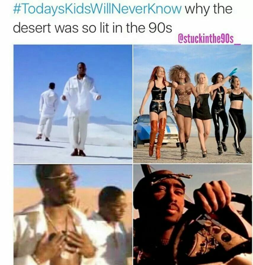 my phone drier than meme - NeverKnow why the desert was so lit in the 90s 90s