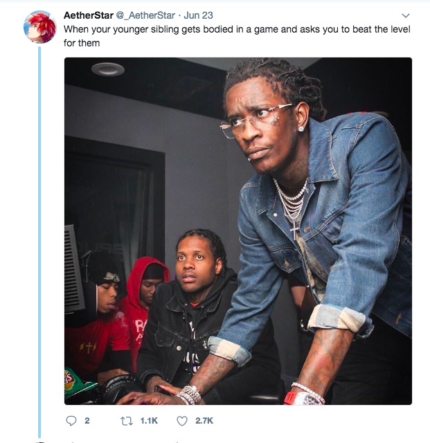 young thug and lil durk meme - AetherStar @ AetherStar. Jun 23 When your younger sibling gets bodied in a game and asks you to beat the level for them O2 12