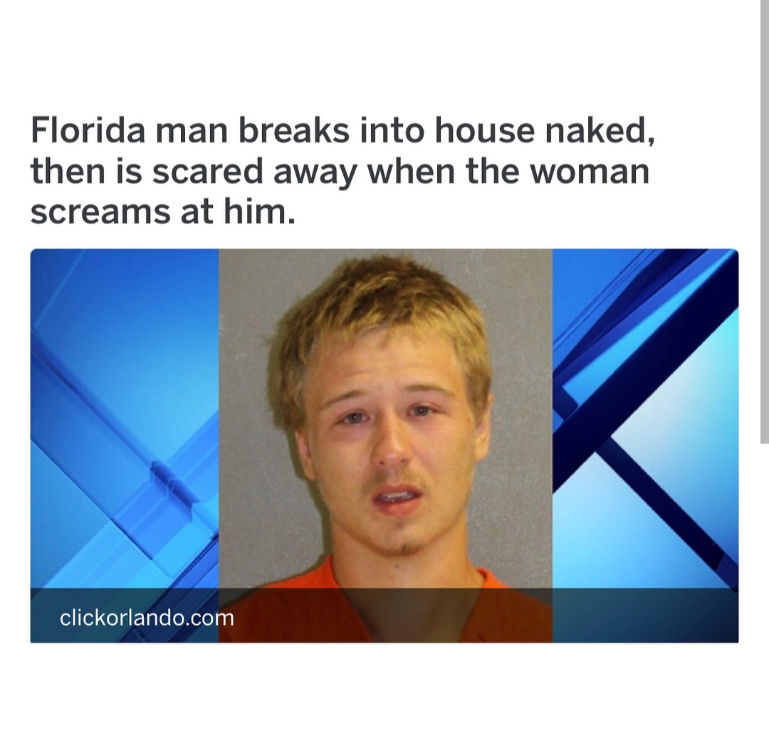 jaw - Florida man breaks into house naked, then is scared away when the woman screams at him. clickorlando.com