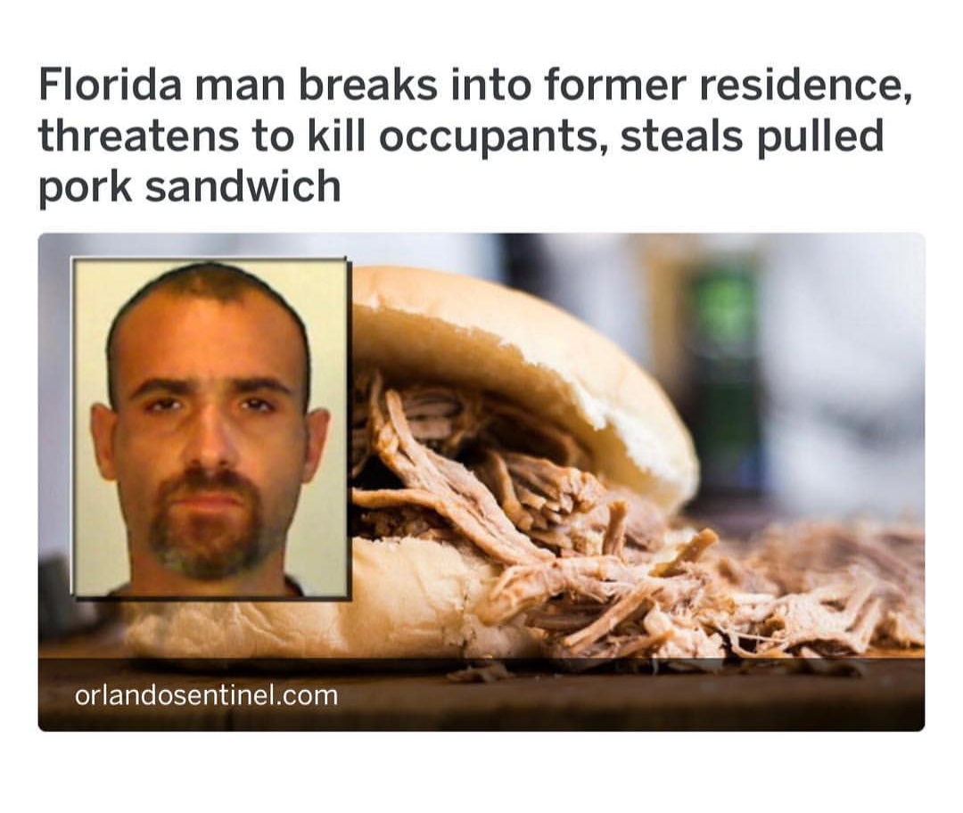 photo caption - Florida man breaks into former residence, threatens to kill occupants, steals pulled pork sandwich orlandosentinel.com