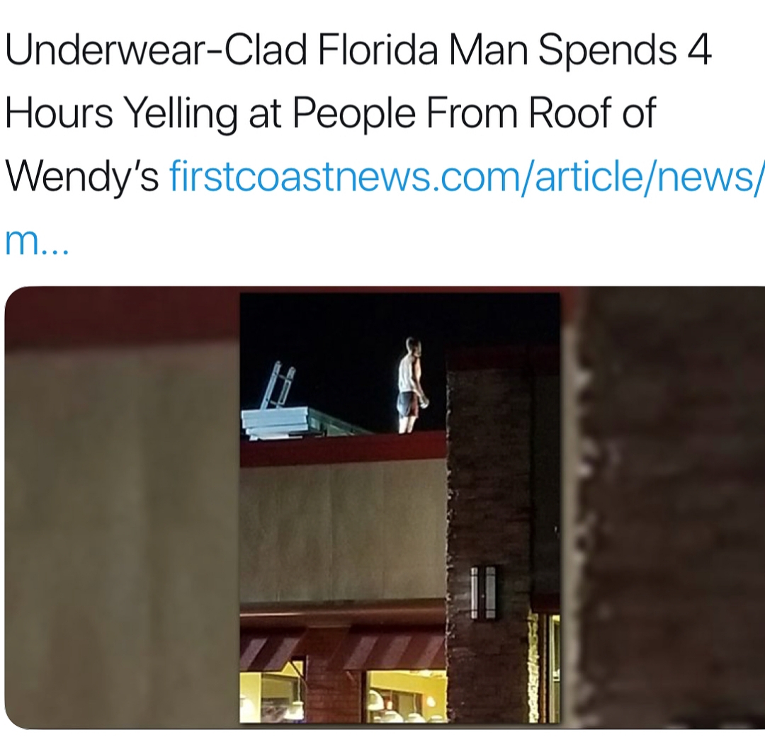 man on wendy's roof st aug - UnderwearClad Florida Man Spends 4 Hours Yelling at People From Roof of Wendy's firstcoastnews.comarticlenews m...