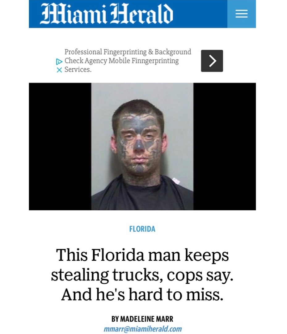 human behavior - Miami Herald Professional Fingerprinting & Background Check Agency Mobile Finngerprinting x Services. Florida This Florida man keeps stealing trucks, cops say. And he's hard to miss. By Madeleine Marr mmarr.com