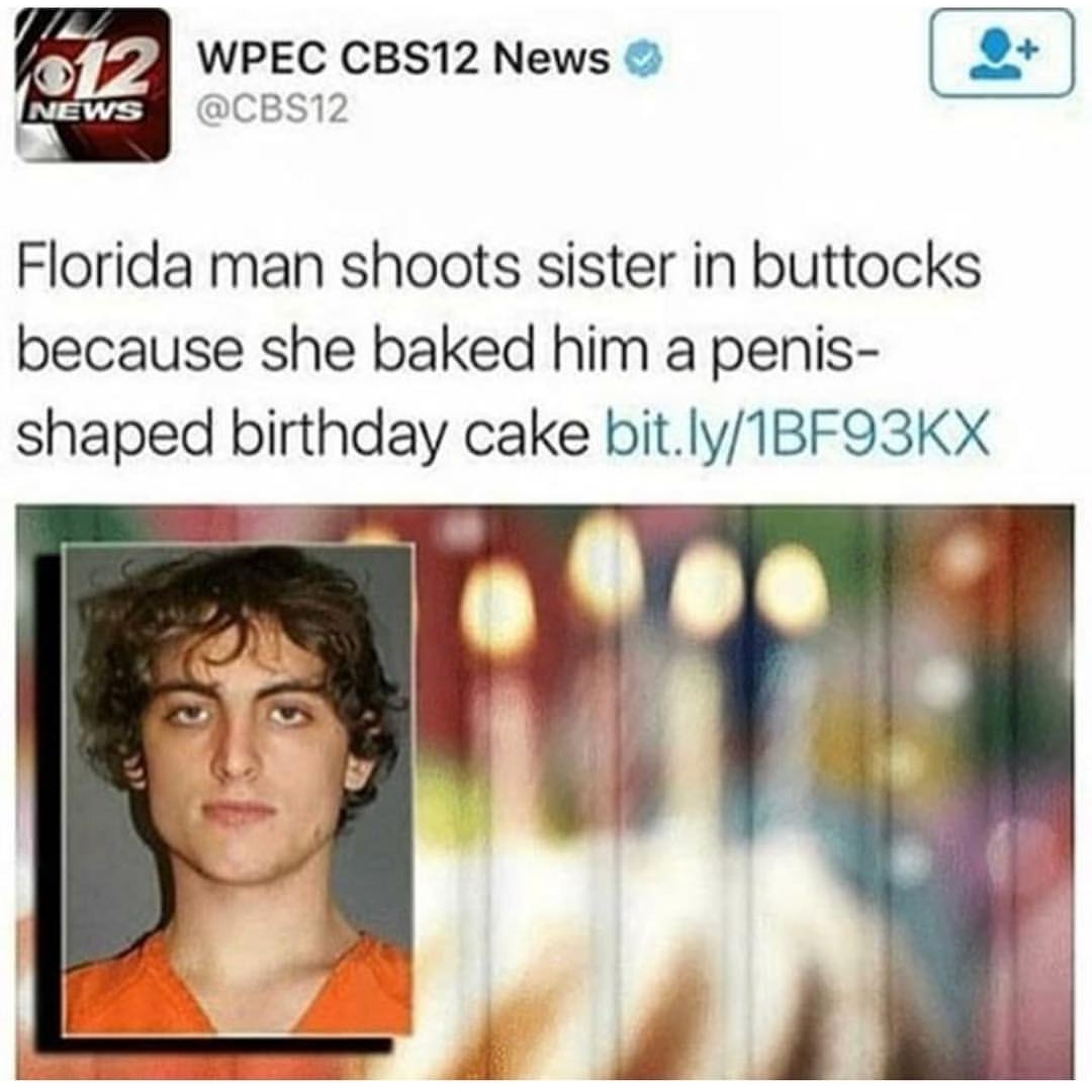media - Wpec CBS12 News News Florida man shoots sister in buttocks because she baked him a penis shaped birthday cake bit.ly1BF93KX