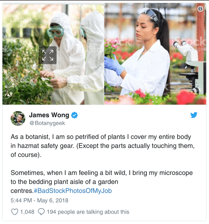 bad stock photos of my job - James Wong As a botanist, I am so petrified of plants Icover my entire body in hazmat safety gear. Except the parts actually touching them, of course. Sometimes, when I am feeling a bit wild, I bring my microscope to the beddi