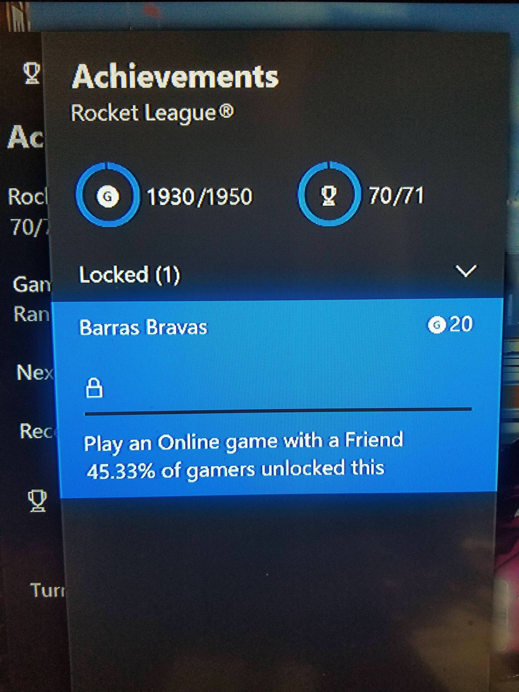 software - Achievements Rocket League Roc 19301950 87071 701 Gan Locked 1 Ran Barras Bravas 20 Nex Rec Play an Online game with a Friend 45.33% of gamers unlocked this Turi