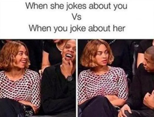 she jokes about you vs when you joke about her - When she jokes about you Vs When you joke about her