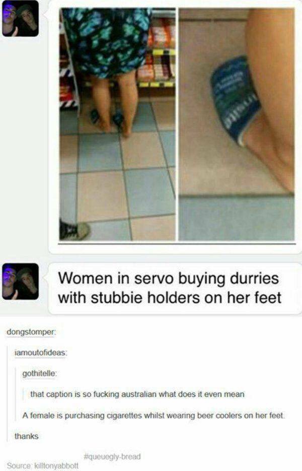 woman in servo buying durries - Women in servo buying durries with stubbie holders on her feet dongstomper lamoutofideas gothitelle that caption is so fucking australian what does it even mean A female is purchasing cigarettes whilst wearing beer coolers 