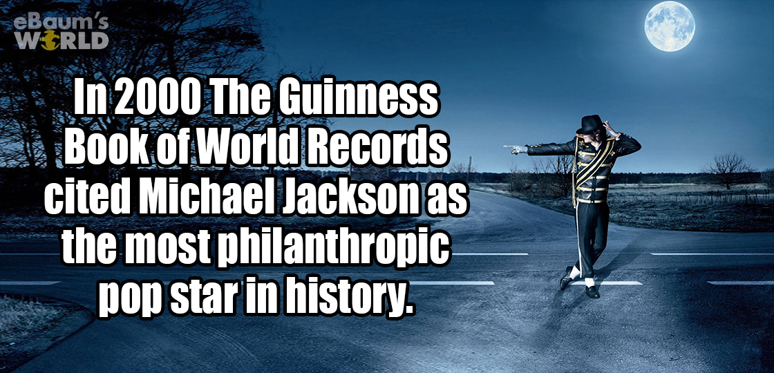 water - eBaum's Werld In 2000 The Guinness s Book of World Records cited Michael Jackson as the most philanthropic pop star in history.