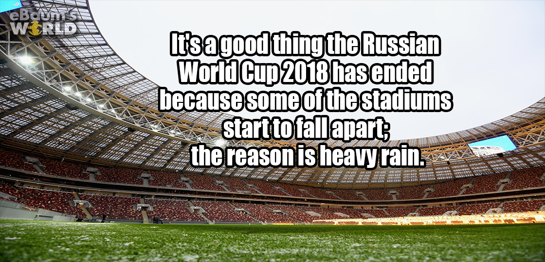 landmark - It's a good thing the Russian World Cup 2018 has ended because some of the stadiums start to fall apart; _the reason is heavy rain.