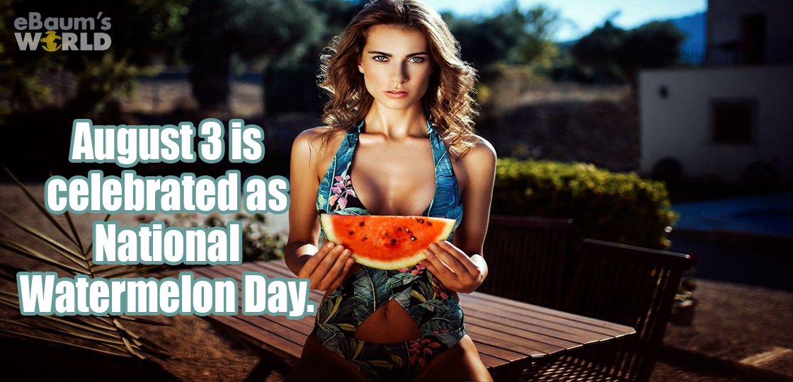 muscle - eBaum's World August 3 is celebrated as National Watermelon Day.