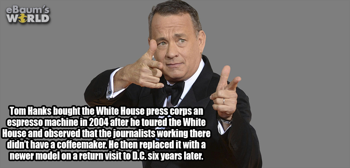 tom hanks happy birthday - eBaum's World Tom Hanks bought the White House press corps an espresso machine in 2004 after he toured the White House and observed that the journalists working there didn't have a coffeemaker. He then replaced it with a newer m
